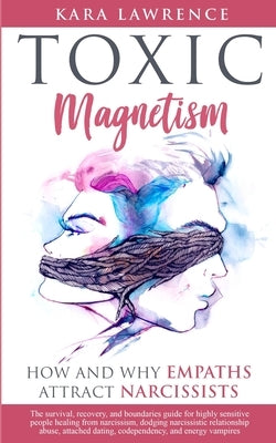 Toxic Magnetism: How and why EMPATHS attract NARCISSISTS Paperback Lynch Publishing