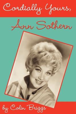 Cordially Yours, Ann Sothern Paperback BearManor Media