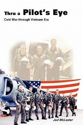 Thru a Pilot's Eye: Cold War Through Vietnam Era Paperback 1st Book Library