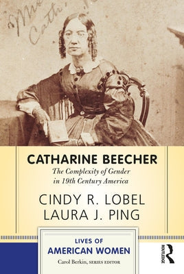 Catharine Beecher: The Complexity of Gender in Nineteenth-Century America Paperback Routledge