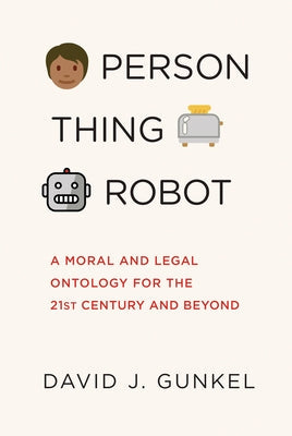 Person, Thing, Robot: A Moral and Legal Ontology for the 21st Century and Beyond Paperback MIT Press
