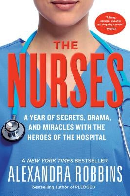 The Nurses: A Year of Secrets, Drama, and Miracles with the Heroes of the Hospital Paperback Workman Publishing