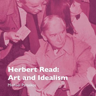 Herbert Read: Art and Idealism Paperback Orage Press