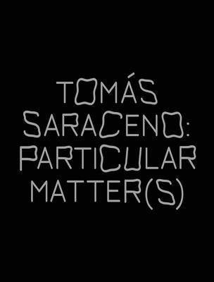 Tomás Saraceno: Particular Matter(s) Paperback Walther Konig Verlag