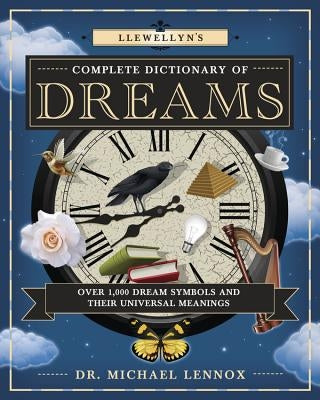 Llewellyn's Complete Dictionary of Dreams: Over 1,000 Dream Symbols and Their Universal Meanings Paperback Llewellyn Publications