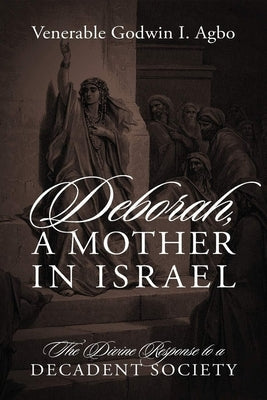Deborah, a Mother In Israel: The Divine Response to a Decadent Society Paperback Ewings Publishing LLC