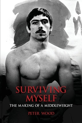Surviving Myself: The Making of a Middleweight Paperback Amazon Publishing Agency
