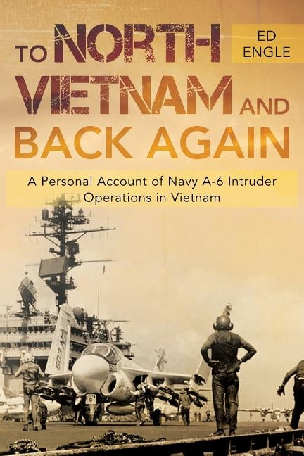 To North Vietnam and Back Again: A Personal Account of Navy A-6 Intruder Operations in Vietnam Paperback Bookwhip Company