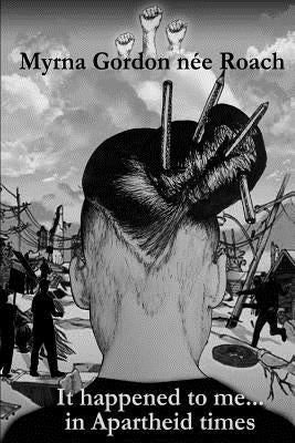 It happened to me...in Apartheid times Paperback Createspace Independent Publishing Platform