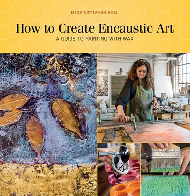 How to Create Encaustic Art: A Guide to Painting with Wax Paperback Schiffer Craft