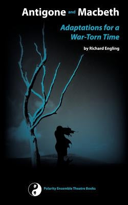 Antigone and Macbeth, Adaptations for a War-Torn Time Paperback Polarity Ensemble Theatre