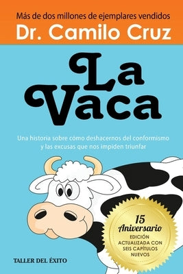 La Vaca: Una historia sobre como deshacernos del conformismo y las excusas que nos impiden triunfar by Cruz, Camilo