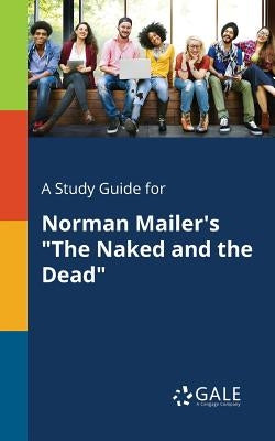 A Study Guide for Norman Mailer's "The Naked and the Dead" Paperback Gale, Study Guides
