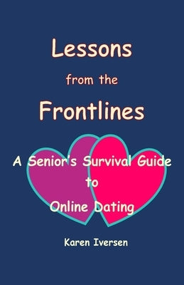Lessons from the Frontlines: A Senior's Survival Guide to Online Dating Paperback Lulu.com