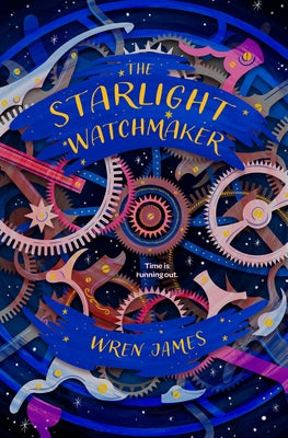 The Starlight Watchmaker by James, Wren