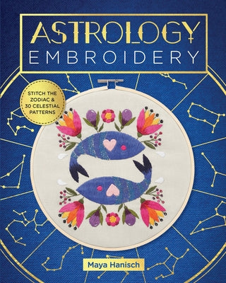 Astrology Embroidery: Stitch the Zodiac and 30 Celestial Patterns Paperback Becker & Mayer