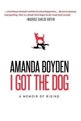 I Got the Dog: A Memoir of Rising Paperback Lavender Ink