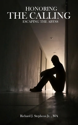 Honoring the Calling - Escaping the Abyss by Stephens, Richard J.