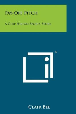 Pay-Off Pitch: A Chip Hilton Sports Story Paperback Literary Licensing, LLC