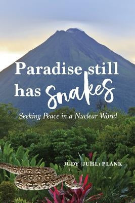 Paradise Still Has Snakes: Seeking Peace in a Nuclear World Paperback Judy Plank