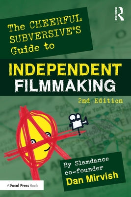The Cheerful Subversive's Guide to Independent Filmmaking Paperback Routledge