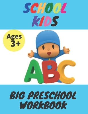 School Kids - Big Preschool Workbook: Ages 3 and Up, Colors, Shapes, Alphabet, Pre-Writing, Pre-Reading, Phonics, and More Paperback Independently Published