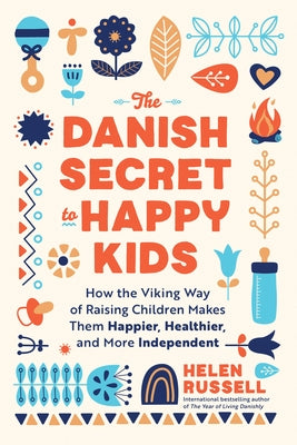Danish Secret to Happy Kids: How the Viking Way of Raising Children Makes Them Happier, Healthier, and More Independent Paperback Sourcebooks