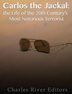 Carlos the Jackal: The Life of the 20th Century's Most Notorious Terrorist Paperback Createspace Independent Publishing Platform