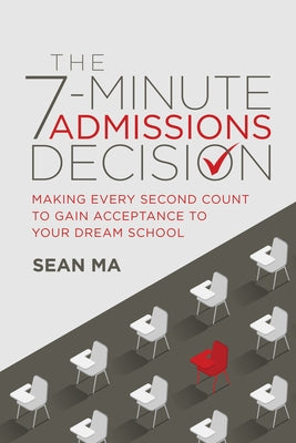 The 7-Minute Admissions Decision: Making Every Second Count to Gain Acceptance to Your Dream School Paperback Advantage Media Group