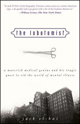 The Lobotomist: A Maverick Medical Genius and His Tragic Quest to Rid the World of Mental Illness Paperback Wiley