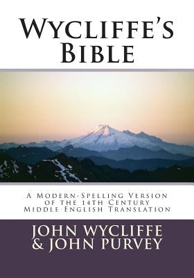 Wycliffe's Bible-OE: A Modern-Spelling Version of the 14th Century Middle English Translation Bible Createspace Independent Publishing Platform