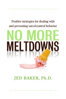 No More Meltdowns: Positive Strategies for Managing and Preventing Out-Of-Control Behavior Future Horizons