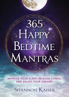 365 Happy Bedtime Mantras: Improve Your Sleep, Release Stress, and Enjoy Your Dreams Paperback Atria Books