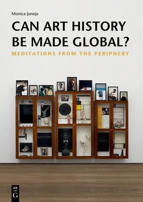 Can Art History Be Made Global?: Meditations from the Periphery Paperback de Gruyter