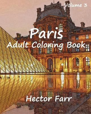 Paris: Adult Coloring Book Vol.3: City Sketch Coloring Book Paperback Createspace Independent Publishing Platform