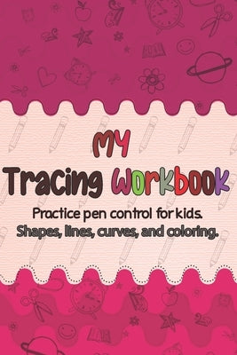 Tracing workbook for kids: Pen Control Practice, Preschool Learning Book for 3 and 4 to 6 year olds and kindergarten. Paperback Independently Published
