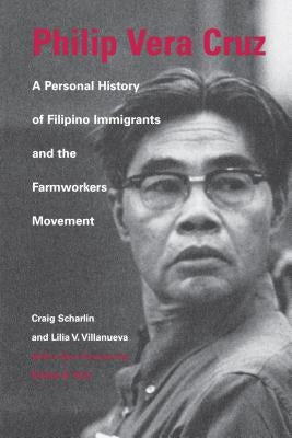Philip Vera Cruz: A Personal History of Filipino Immigrants and the Farmworkers Movement Paperback University of Washington Press
