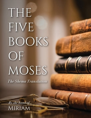 The Five Books of Moses: The Shema Translation by Miriam