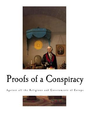 Proofs of a Conspiracy: Against all the Religions and Governments of Europe Paperback Createspace Independent Publishing Platform