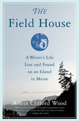 The Field House: A Writer's Life Lost and Found on an Island in Maine Paperback She Writes Press