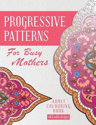 Progressive Patterns - For Busy Mothers: Adult Colouring Book Paperback Westminster Designs