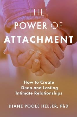 The Power of Attachment: How to Create Deep and Lasting Intimate Relationships Paperback Sounds True