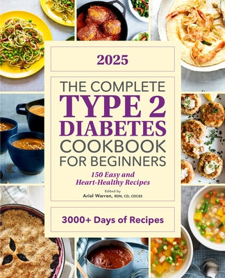 The Complete Type 2 Diabetes Cookbook for Beginners 2025: 150 Easy and Heart-Healthy Recipes by Warren, Ariel