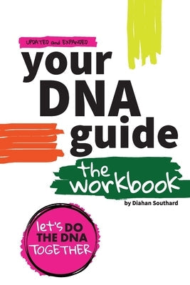 Your DNA Guide - The Workbook: Let's Do DNA Together by Southard, Diahan