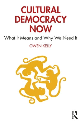 Cultural Democracy Now: What It Means and Why We Need It Paperback Routledge