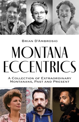 Montana Eccentrics: A Collection of Extraordinary Montanans, Past & Present Paperback Riverbend