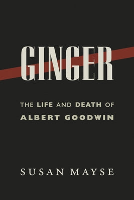 Ginger: The Life and Death of Albert Goodwin Paperback Harbour Publishing
