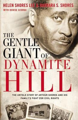 The Gentle Giant of Dynamite Hill: The Untold Story of Arthur Shores and His Family's Fight for Civil Rights Paperback Zondervan