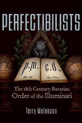 Perfectibilists: The 18th Century Bavarian Order of the Illuminati Paperback Trine Day