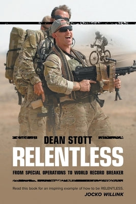 Relentless: Dean Stott: from Special Operations to World Record Breaker Paperback Archway Publishing